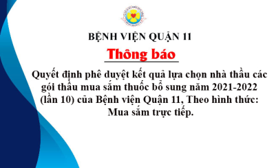 Quyết định phê duyệt kết quả lựa chọn nhà thầu các gói thầu mua sắm thuốc bổ sung năm 2021-2022 (lần 10) của Bệnh viện Quận 11, Theo hình thức: Mua sắm trực tiếp.